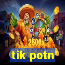 tik potn