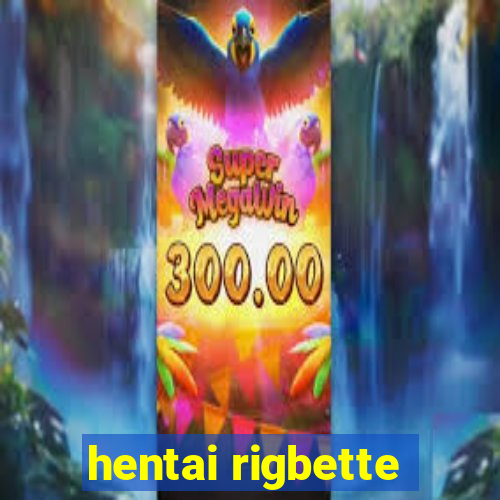 hentai rigbette