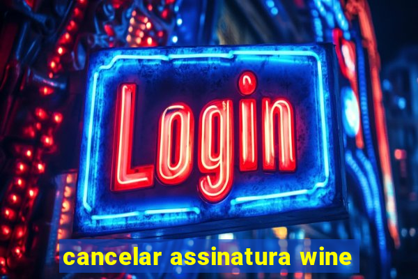 cancelar assinatura wine