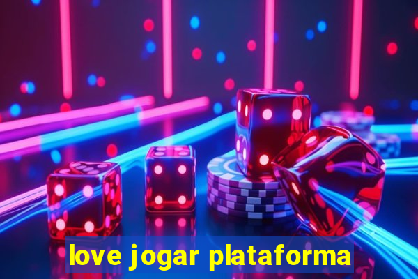 love jogar plataforma