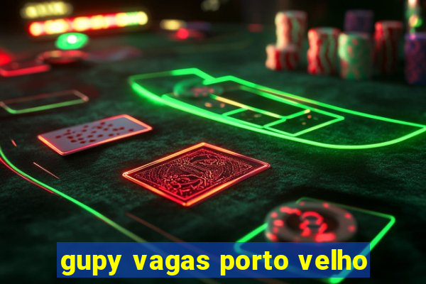 gupy vagas porto velho