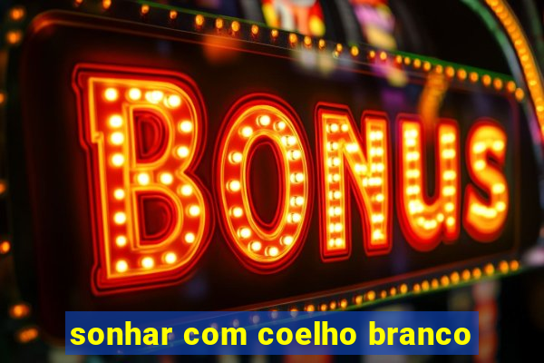 sonhar com coelho branco