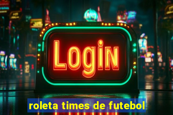 roleta times de futebol