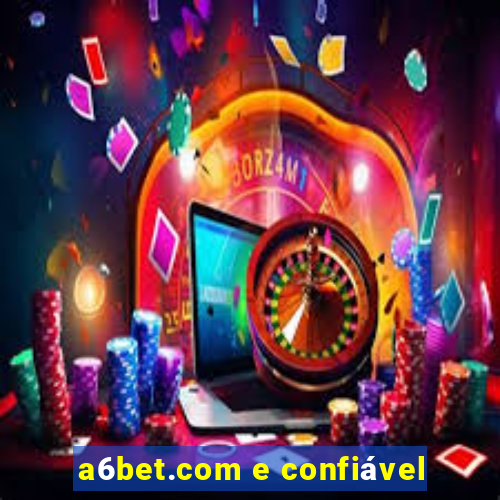 a6bet.com e confiável