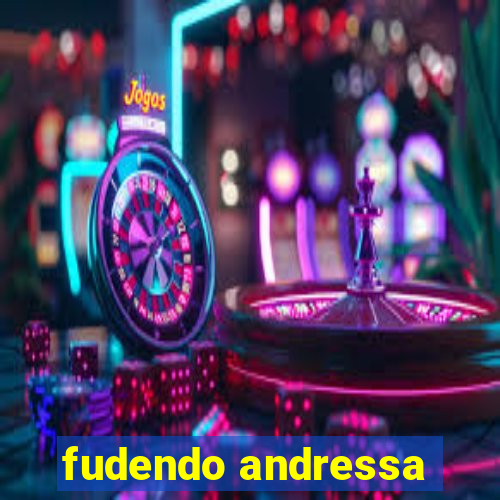 fudendo andressa