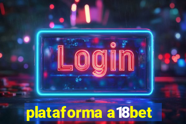 plataforma a18bet