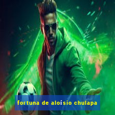 fortuna de aloísio chulapa