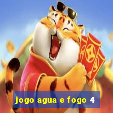 jogo agua e fogo 4