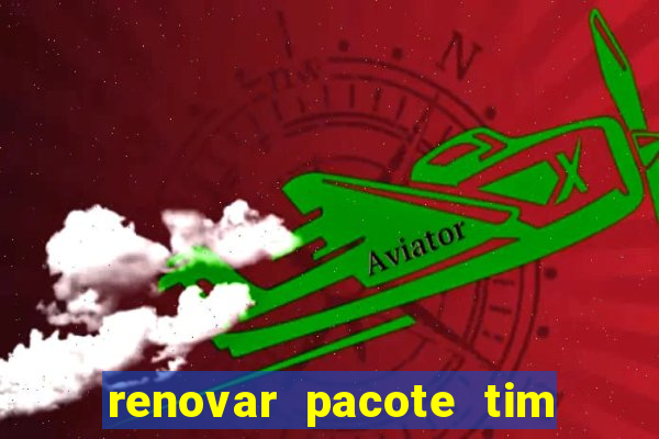 renovar pacote tim beta antes do prazo