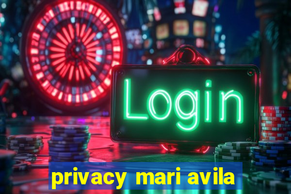 privacy mari avila