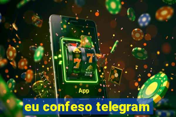 eu confeso telegram