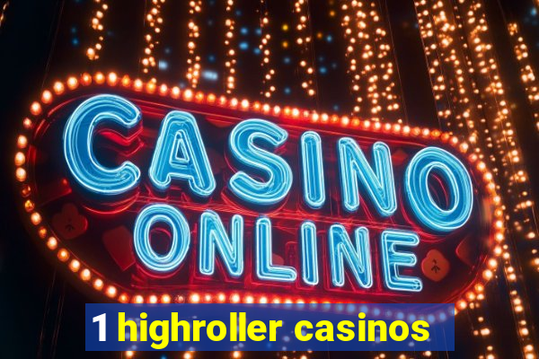 1 highroller casinos