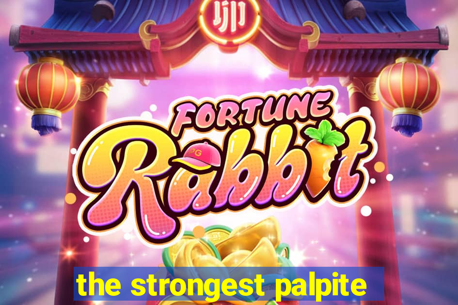 the strongest palpite