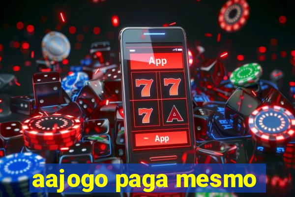 aajogo paga mesmo