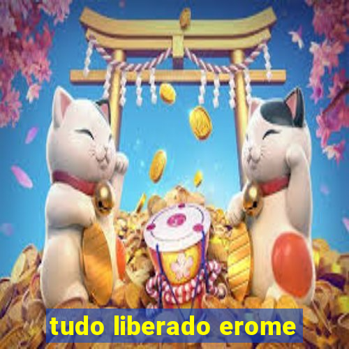 tudo liberado erome