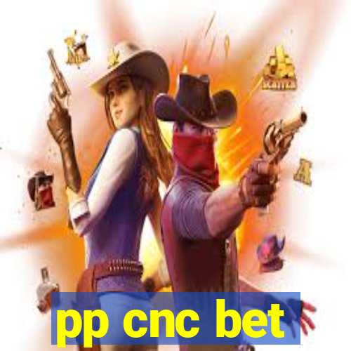 pp cnc bet