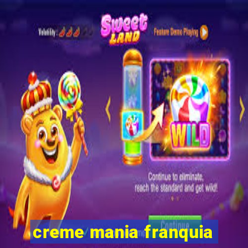 creme mania franquia