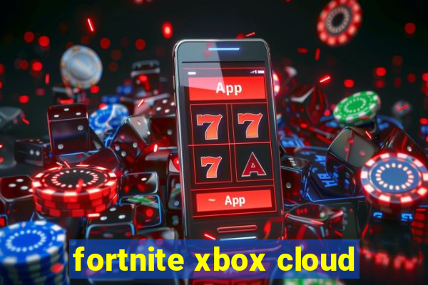 fortnite xbox cloud