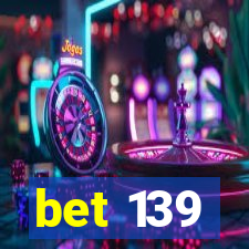 bet 139