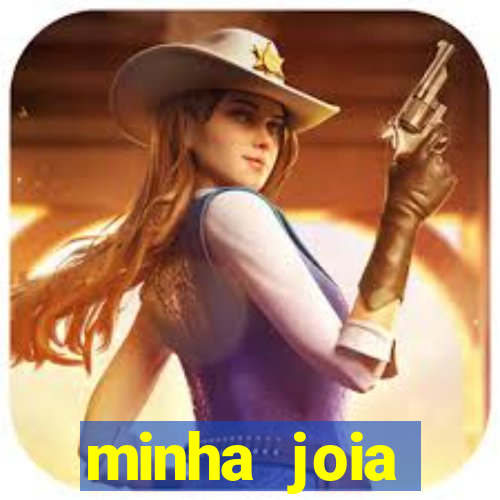 minha joia significado minha joia giria