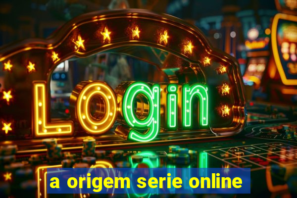 a origem serie online