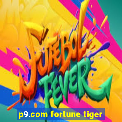 p9.com fortune tiger