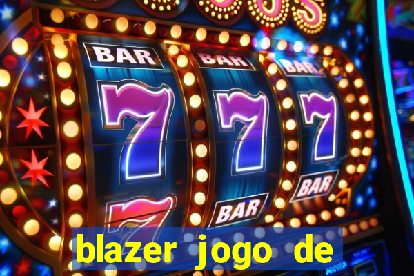 blazer jogo de ganhar dinheiro