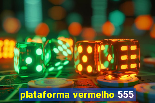 plataforma vermelho 555