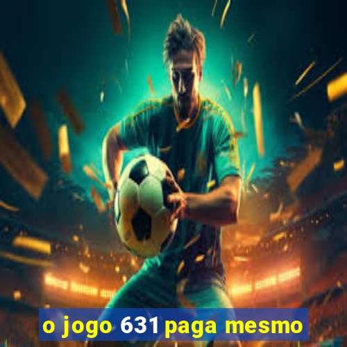 o jogo 631 paga mesmo