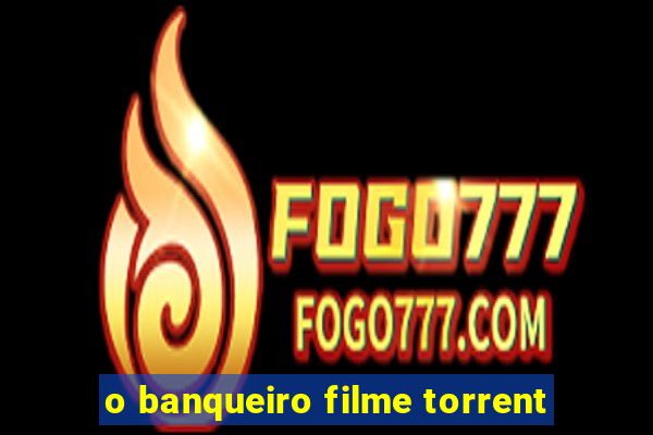 o banqueiro filme torrent