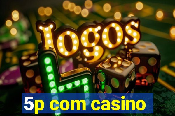 5p com casino