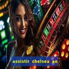 assistir chelsea ao vivo futemax