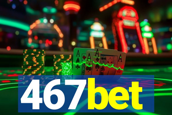 467bet