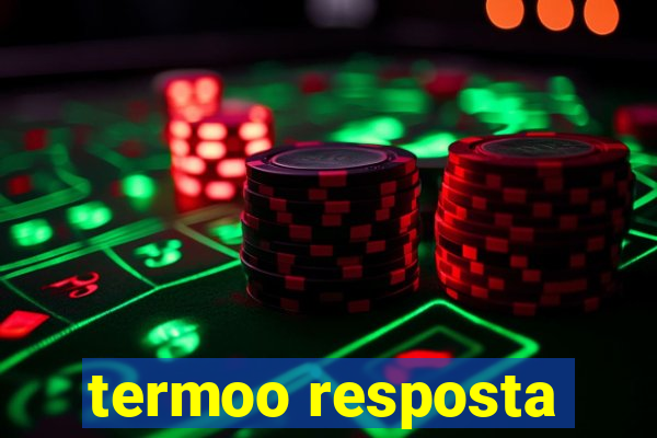 termoo resposta