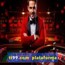 tt99.com plataforma de jogos