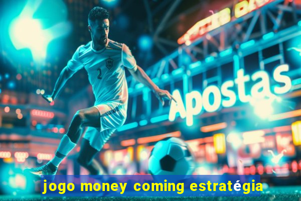 jogo money coming estratégia