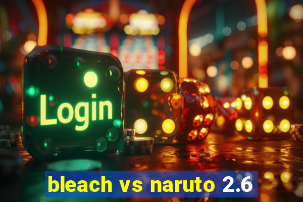 bleach vs naruto 2.6