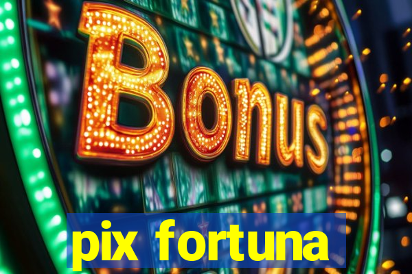 pix fortuna