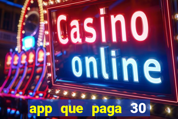 app que paga 30 reais para se cadastrar