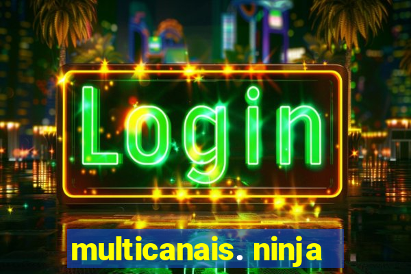 multicanais. ninja