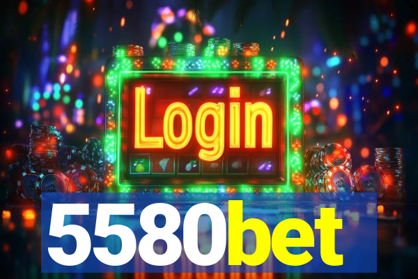 5580bet