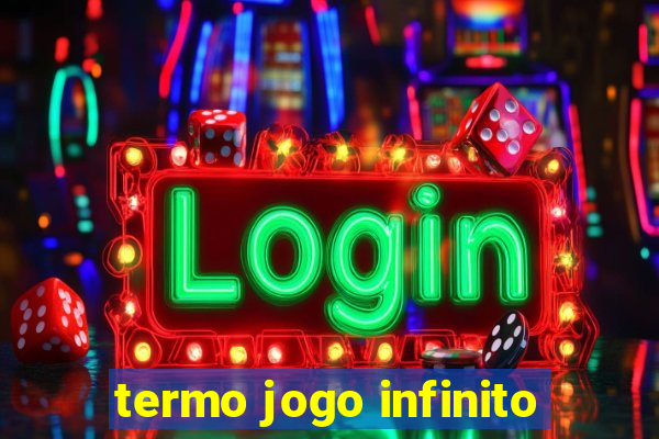 termo jogo infinito