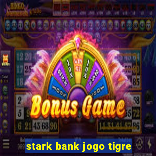 stark bank jogo tigre