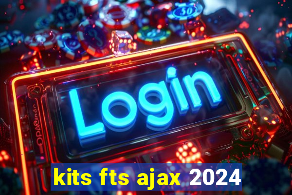 kits fts ajax 2024