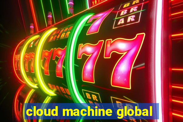 cloud machine global