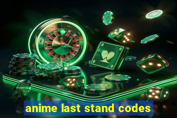 anime last stand codes