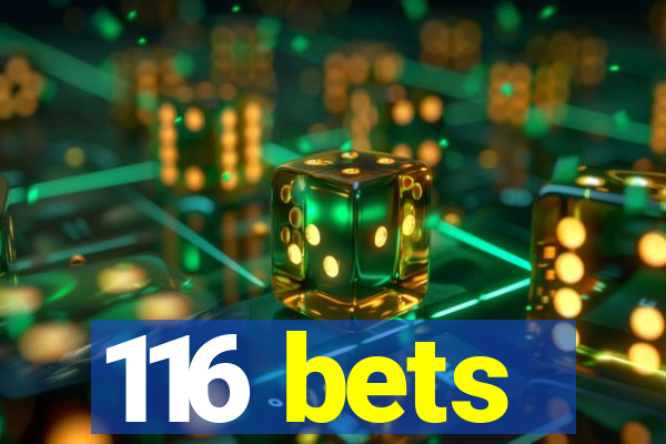 116 bets