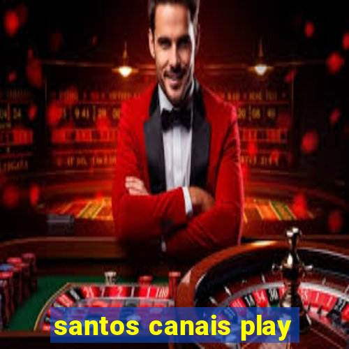 santos canais play