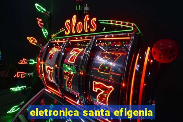 eletronica santa efigenia