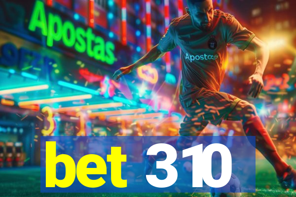 bet 310